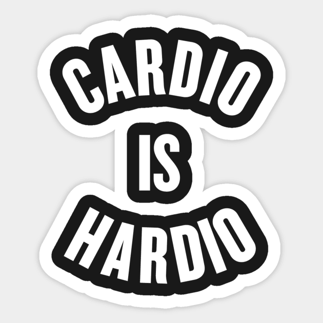 Cardio is Hardio Sticker by slogantees